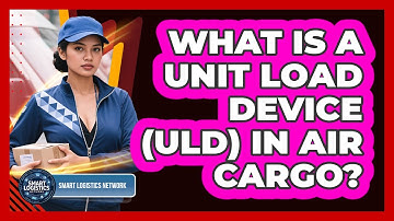 What Is A Unit Load Device (ULD) In Air Cargo? - Smart Logistics Network
