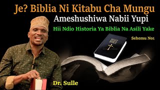 DR. SULLE | JE? BIBLIA NI KITABU CHA MUNGU | AMESHUSHIWA NABII YUPI | HII NDIO HISTORIA YA BIBLIA