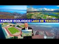 Así Finaliza la Construcción del Parque Ecológico Lago de Texcoco 🏞️ Durante el Mes de Diciembre