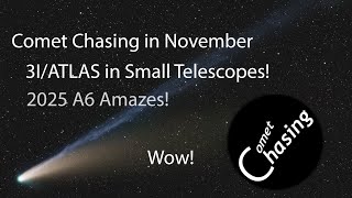 Comet Chasing November - 3I/ATLAS in Small Telescopes; A6 (Lemmon) Amazes!