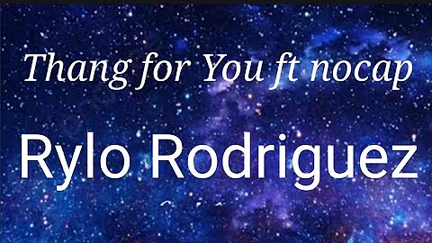 Rylo Rodriguez- Thang for you ft nocap ( Lyrics)