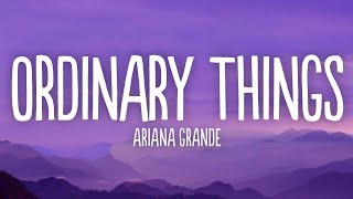 Ariana Grande - Ordinary Things (Lyrics) Ft. Nonna