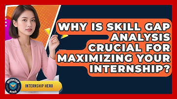 Why Is Skill Gap Analysis Crucial For Maximizing Your Internship? - Internship Hero