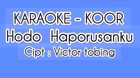 Karaoke Koor Hodo haporusanku Cipt : Victor tobing