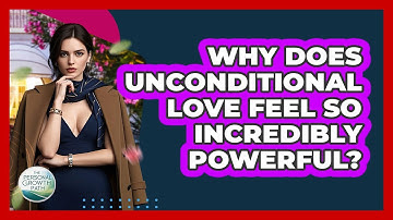 Why Does Unconditional Love Feel So Incredibly Powerful? - The Personal Growth Path