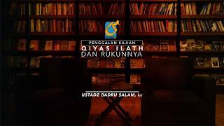 [PK] Qiyas Ilath Dan Rukunnya - Ustadz Badru Salam, Lc