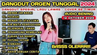 DANGDUT ORGEN TUNGGAL TERBARU 2024 KOLEKSI LAGU LAWAS FULL ALBUM | COVER BE TIMUR ft MERPATI ELEKTUN