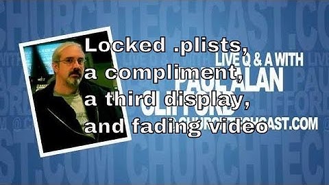 Church Tech Questions on locked plists, a compliment, a third display, and fading video | CTCQA