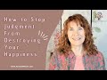 Caregiving: How to Stop Judgment from Destroying Your Happiness