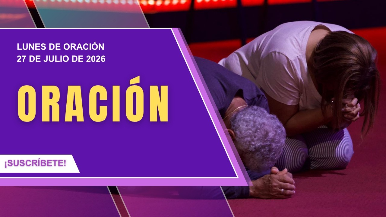 Lunes de oración |  27de Julio de 2026