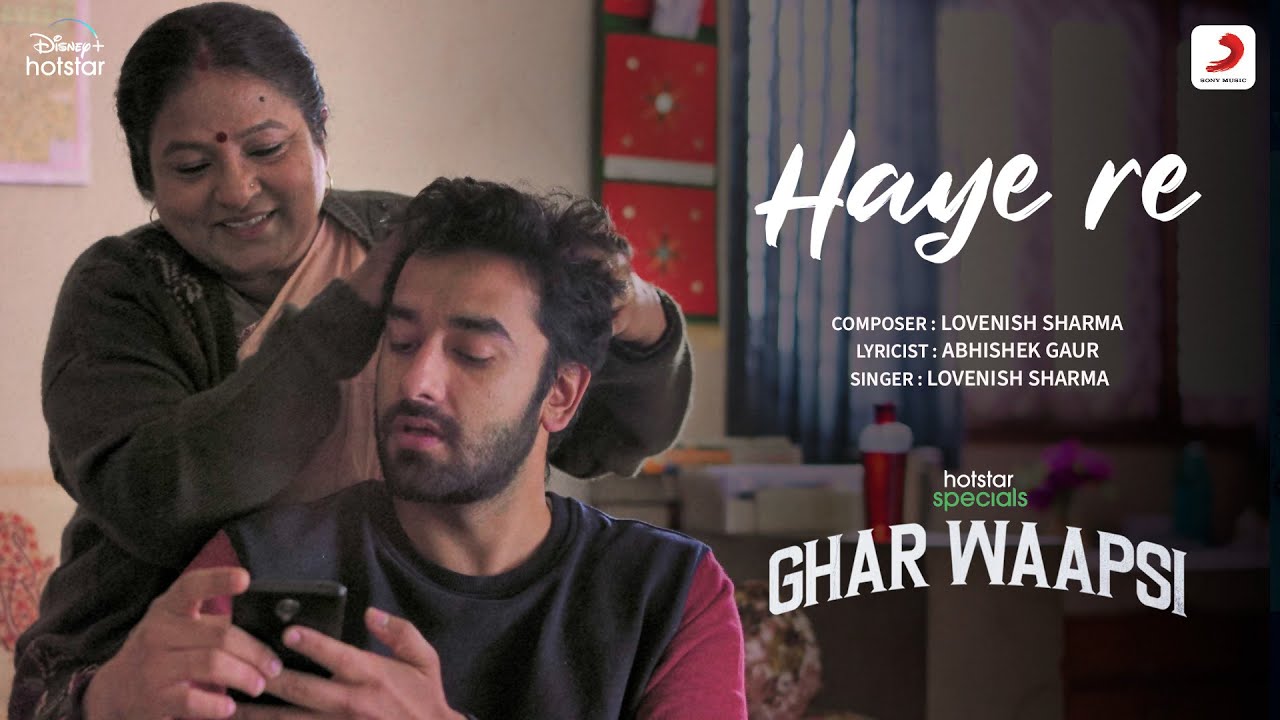Haye Re | Hotstar Specials - Ghar Waapsi | Lovenish Sharma | Abhishek Gaur