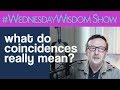 What Do Coincidences Really Mean? | The #WednesdayWisdom Show