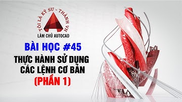 45 Bài tập thực hành sử dụng các lệnh cơ bản trong AutoCAD – Phần 1