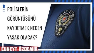 POLİSLERİN GÖRÜNTÜSÜNÜ KAYDETMEK NEDEN ARTIK YASAK OLACAK?