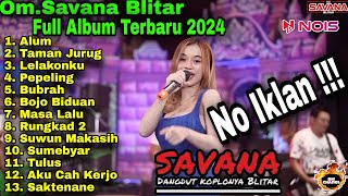 NO IKLAN !!! OM.SAVANA BLITAR FULL ALBUM TERBARU 2024 'BEST MUSIC' || BANGKIT ILHAM CHANEL ||