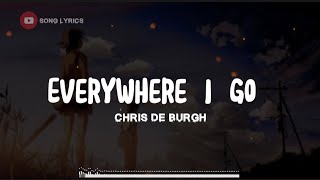 Chris De Burgh - Everywhere I Go (Lyrics) @ferrymanproductions