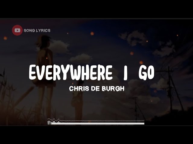 Everywhere I Go - song and lyrics by Chris de Burgh