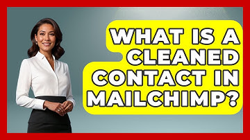What Is A Cleaned Contact In Mailchimp? - TheEmailToolbox.com