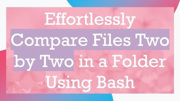 Effortlessly Compare Files Two by Two in a Folder Using Bash