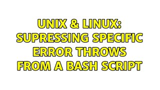 Unix & Linux: Supressing specific error throws from a bash script