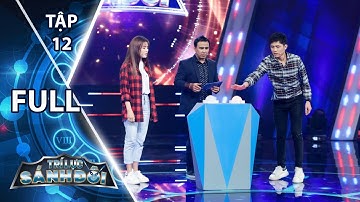 Trí Lực Sánh Đôi - Tập 12 Full : Gin Tuấn Kiệt - Tam Triều Dâng đại chiến Will - An Vy