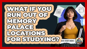 What If You Run Out Of Memory Palace Locations For Studying? - Ultimate Study Hacks