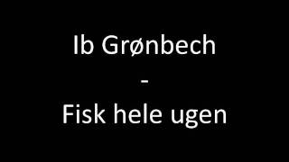 Video thumbnail of "Ib Grønbech - fisk hele ugen"