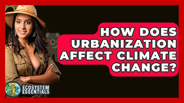 How Does Urbanization Affect Climate Change? - Ecosystem Essentials