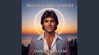 NEED YOU HERE TONIGHT