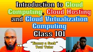 Introduction to Cloud Computing, Cloud Hosting and Cloud Virtualization Computing  - Class 101
