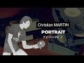 Christian martin portrait  episode 2