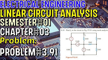Linear Circuit Analysis | Chapter#03 | Problem#3.91 | Basic Engineering Circuit Analysis