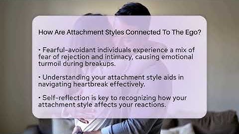 How Are Attachment Styles Connected To The Ego? - The Love Workshop