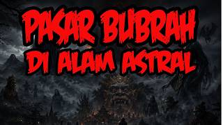 THE TALE OF MBAH MARGONO: THE MYSTERY OF PASAR BUBRAH IN THE ASTRAL MOUNTAIN REALM - HORROR STORY...