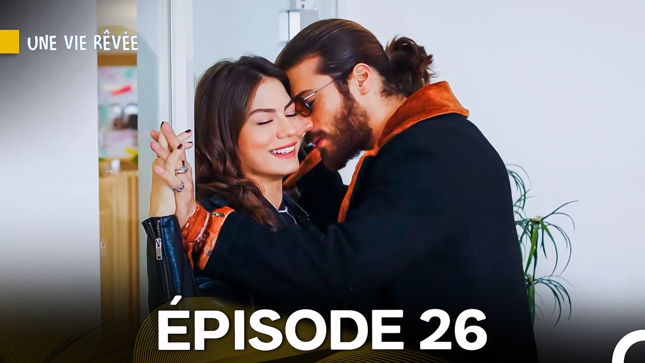 Une Vie Rêvée Épisode 26 - Version Longue (Doublage en Français)
