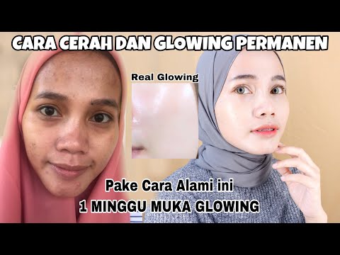 CARA PALING AMPUH GLOW UP DALAM 7 HARI DENGAN CARA ALAMI DAN LOW BUDGET