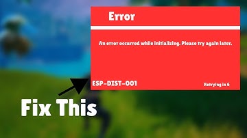 Fortnite: Error ESP DIST 001 (An error occurred while initializing) - Easy fix