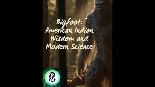 Bigfoot: American Indian Wisdom and Modern Science