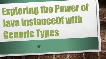 Exploring the Power of Java instanceOf with Generic Types