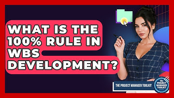 What Is The 100% Rule In WBS Development? - The Project Manager Toolkit