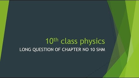 10th CLASS PHYSICS CHAPTER NO 10 SIMPLE HARMONIC MOTION LONG QUESTIONS
