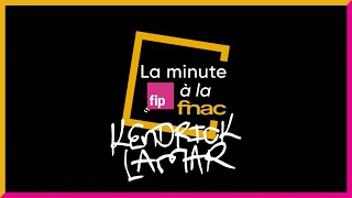 La minute Fip à la Fnac : Kendrick Lamar