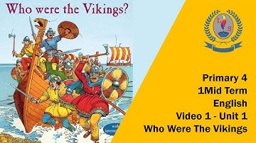 Primary 4 -  Mid Term  - English -  Video 1 -  Unit 1 -  Who Were The Vikings