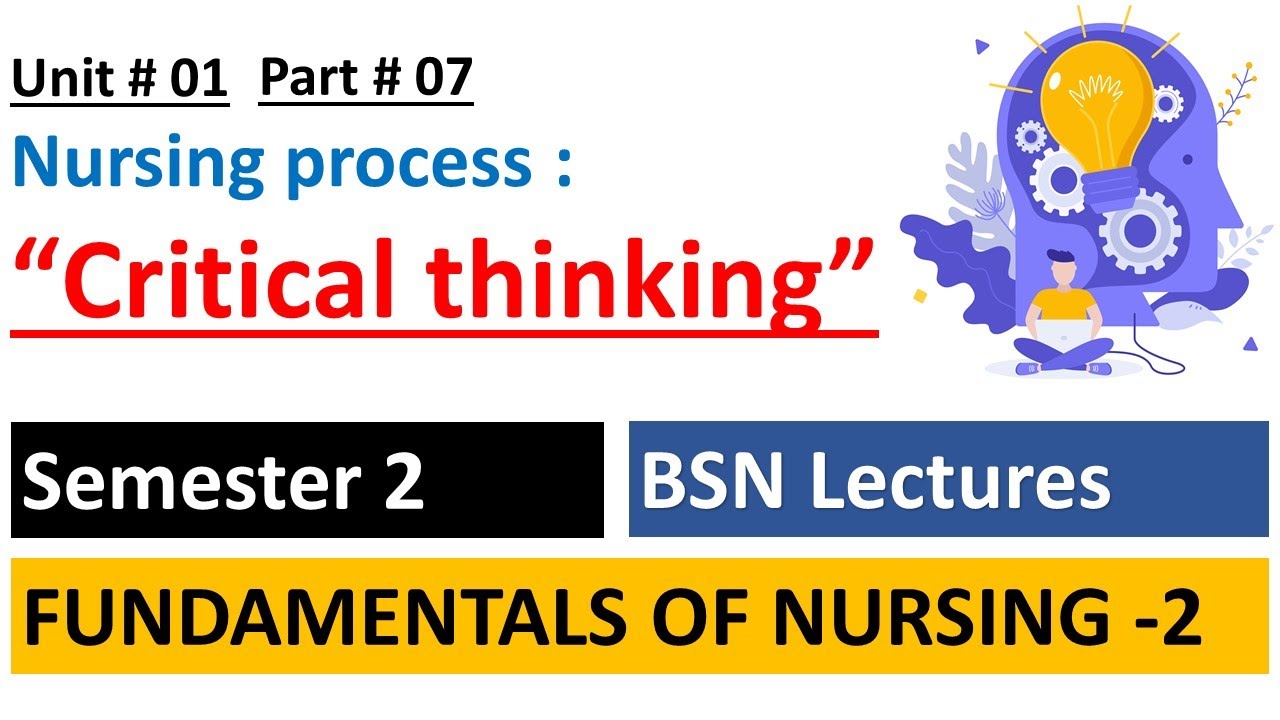 Critical Thinking In Nursing Process Fundamentals Of Nursing Unit 1