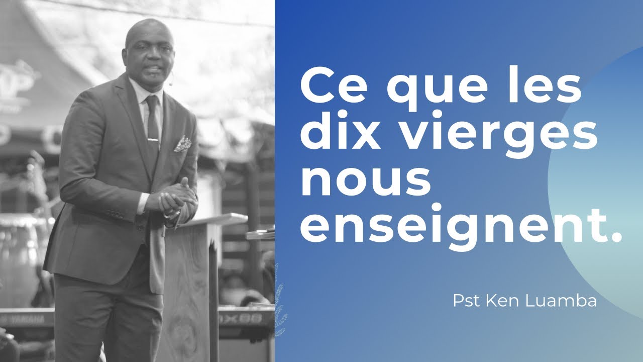 Ce que les dix vierges nous enseignent.  Pst Ken LUAMBA