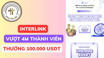 100.000 USDT Sự Kiện Ăn Mừng Interlink Vượt 4M Thành Viên l Blog Của Hải