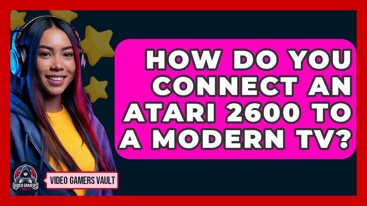 How Do You Connect An Atari 2600 To A Modern TV? - Video Gamers Vault
