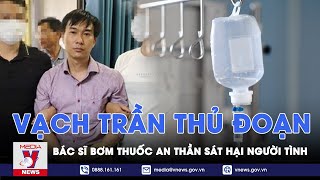 Tin tức 24h tối 28\/4: Tội ác bác sĩ bơm thuốc an thần sát hại phi tang nhân tình ở Đồng Nai - VNews