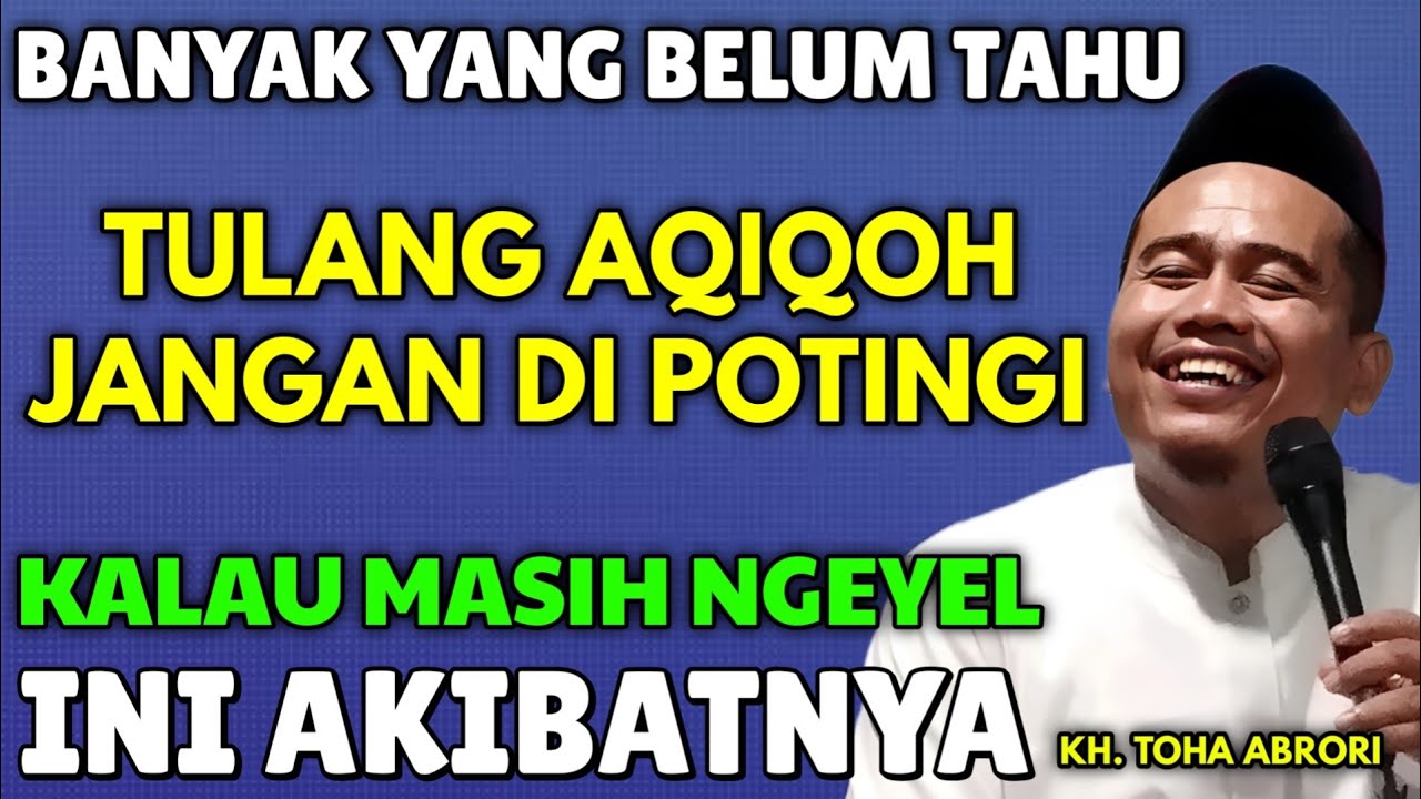 TULANG AQIQOH JANGAN DI POTONGI ‼️ TERNYATA BISA MENGAKIBATKAN INI - KYAI TOHA ABRORI