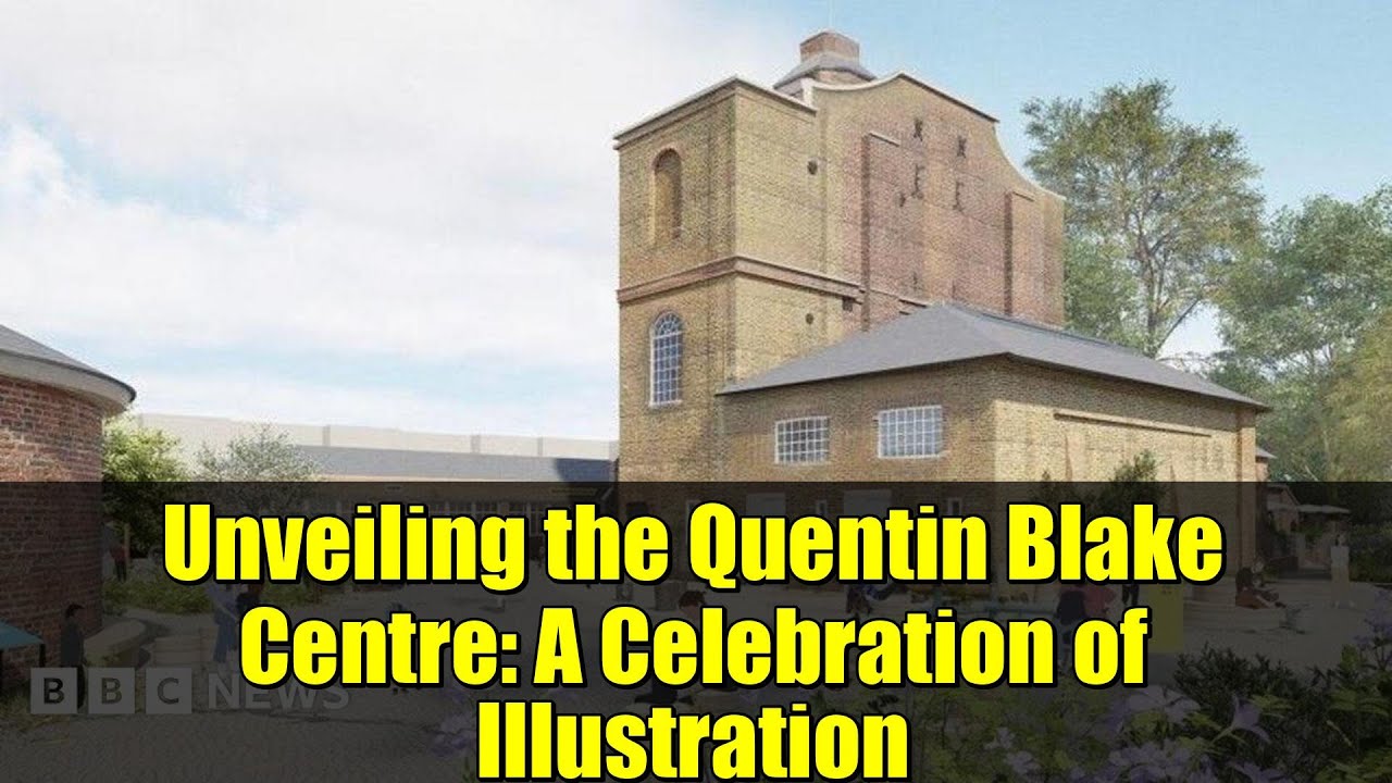 Unveiling the Quentin Blake Centre: A Celebration of Illustration